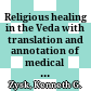 Religious healing in the Veda : with translation and annotation of medical hymns from the Ṛgveda and the Atharvaveda and renderings from the corresponding ritual texts