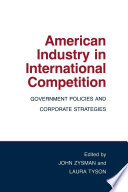 American Industry in International Competition : : Government Policies and Corporate Strategies /