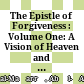 The Epistle of Forgiveness : : Volume One: A Vision of Heaven and Hell /