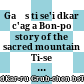 Gaṅs ti se'i dkar c'ag : a Bon-po story of the sacred mountain Ti-se and the blue lake Ma-paṅ