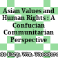 Asian Values and Human Rights : : A Confucian Communitarian Perspective /