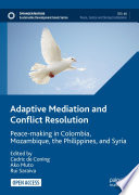 Adaptive Mediation and Conflict Resolution : Peace-Making in Colombia, Mozambique, the Philippines, and Syria